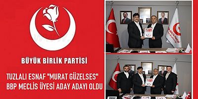 Tuzlalı Esnaf Murat Güzelses BBP Meclis Üyesi Aday Adayı Oldu 