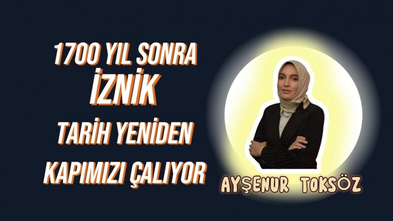 1700 Yıl Sonra İznik Tarih Yeniden Kapımızı Çalıyor 