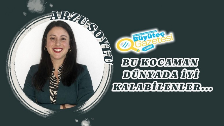 Bu kocaman dünyada iyi kalabilenler…