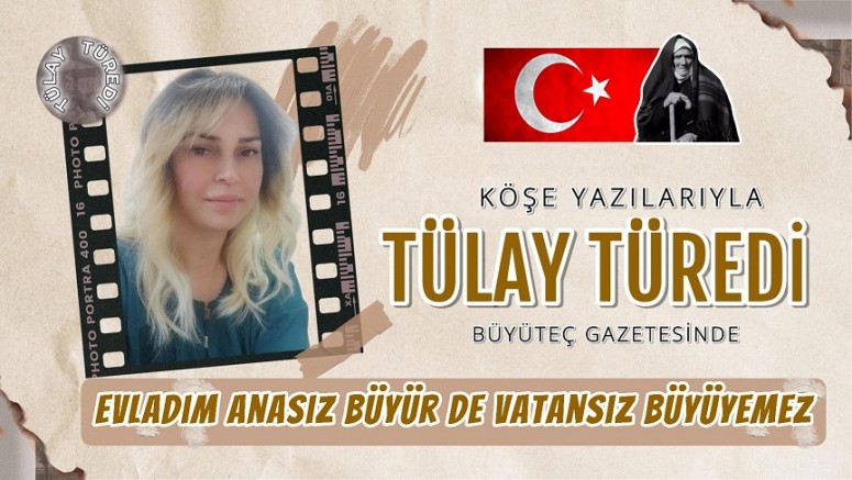 Evladım Anasız Büyür de Vatansız Büyüyemez