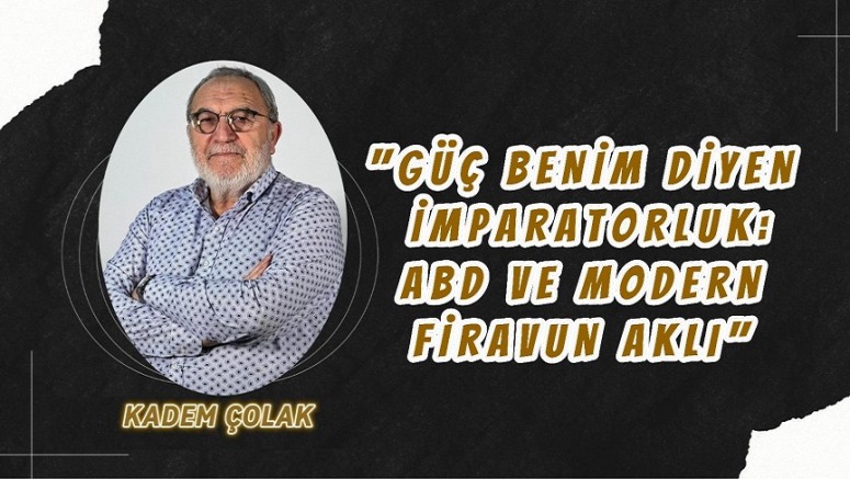 “Güç Benim Diyen İmparatorluk: ABD ve Modern Firavun Aklı”
