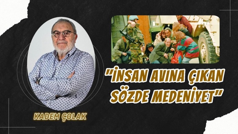“İnsan Avına Çıkan Sözde Medeniyet”