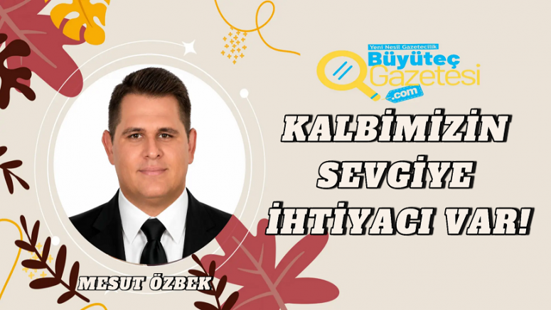 Kalbimizin Sevgiye İhtiyacı Var!