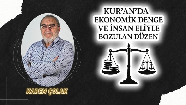 Kur’an’da Ekonomik Denge ve İnsan Eliyle Bozulan Düzen…
