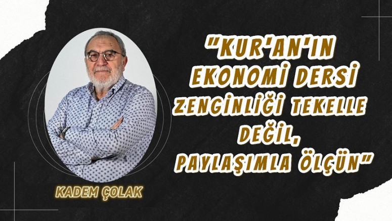 “Kur’an’ın Ekonomi Dersi: Zenginliği Tekelle Değil Paylaşımla Ölçün”