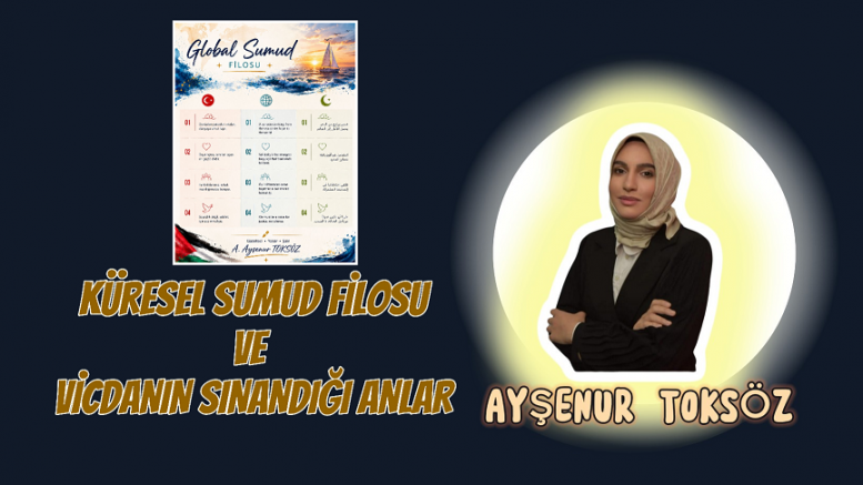 Küresel Sumud Filosu ve Vicdanın Sınandığı Anlar