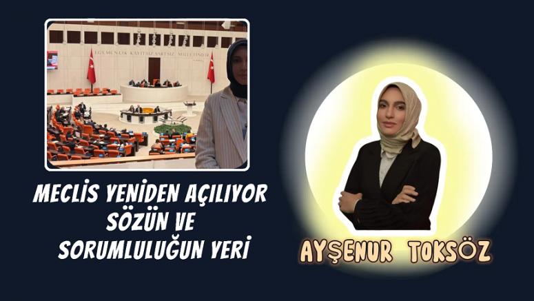 Meclis Yeniden Açılıyor: Sözün ve Sorumluluğun Yeri