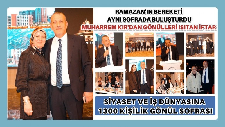 Ramazan’ın Bereketi Aynı Sofrada Buluşturdu: Muharrem Kır’dan Gönülleri Isıtan İftar