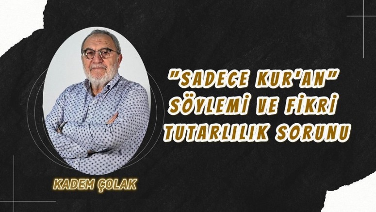 “Sadece Kur’an” Söylemi ve Fikrî Tutarlılık Sorunu