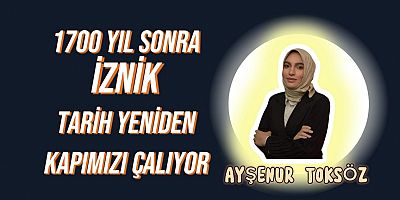 1700 Yıl Sonra İznik Tarih Yeniden Kapımızı Çalıyor 