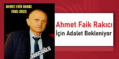 Ahmet Faik Rak?c? ?in Adalet Bekleniyor