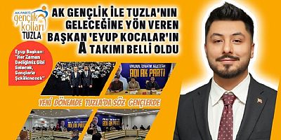 AK Gençlik İle Tuzla’nın Geleceğine Yön Veren Başkan ‘Eyup Kocalar’ın A Takımı Belli Oldu