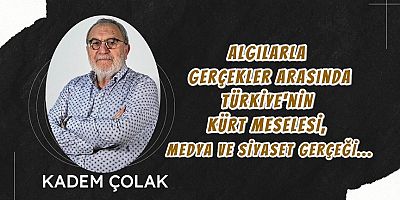 Algılarla Gerçekler Arasında: Türkiye’nin Kürt Meselesi, Medya ve Siyaset Gerçeği…