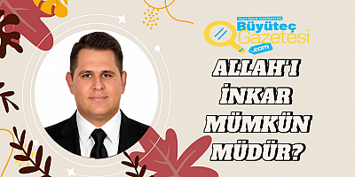 Allah’ı İnkâr Mümkün Müdür?