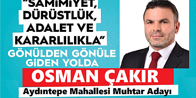 Aydıntepe Mahallesinde Gönülden Gönülle Giden Yolda “Osman Çakır” Adaylığını Açıkladı 