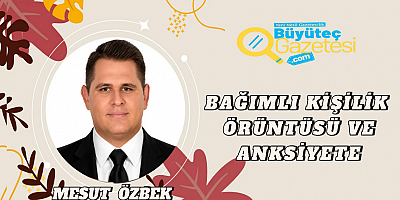 Bağımlı Kişilik Örüntüsü ve Anksiyete