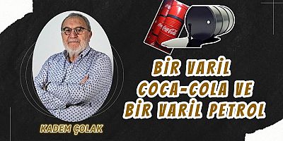 Bir Varil Coca-Cola ve Bir Varil Petrol…