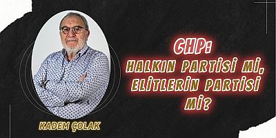 CHP: Halkın Partisi mi, Elitlerin Partisi mi?