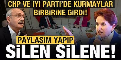 CHP ve İYİ Parti'de kurmaylar birbirine girdi! Paylaşım yapıp silen silene!