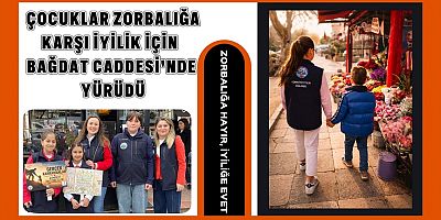 Çocuklardan Bağdat Caddesi’nde Güçlü Mesaj: Zorbalığa Hayır, İyiliğe Evet