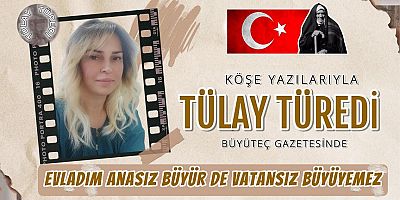 Evladım Anasız Büyür de Vatansız Büyüyemez