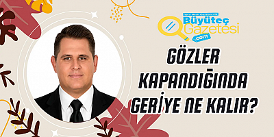 Gözler Kapandığında Geriye Ne Kalır?