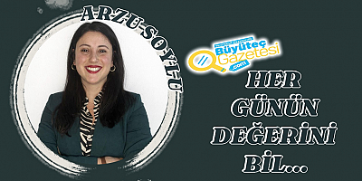 Her Günün Değerini Bil…