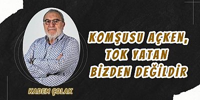 Komşusu Açken, Tok Yatan Bizden Değildir 