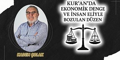 Kur’an’da Ekonomik Denge ve İnsan Eliyle Bozulan Düzen…