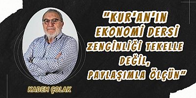 “Kur’an’ın Ekonomi Dersi: Zenginliği Tekelle Değil Paylaşımla Ölçün”
