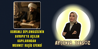 Osmanlı Diplomasisinin Avrupa’ya Açılan Kapılarından Reisülküttap Mehmed Raşid Efendi 