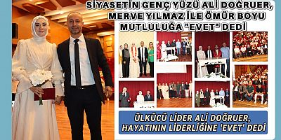 Siyasetin Genç Yüzü Ali Doğruer, Merve Yılmaz İle Ömür Boyu Mutluluğa ‘Evet’ Dedi.