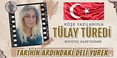 Tarihin Ardındaki Deli Yürek