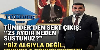 TÜMİDER'den Siyasete Sert Soru: 
