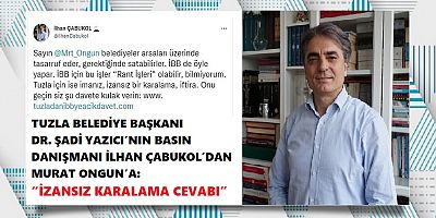 Tuzla Belediye Başkanı Dr. Şadi Yazıcı’nın Basın Danışmanı İlhan Çabukol’dan Murat Ongun’a: “İzansız Karalama Cevabı”