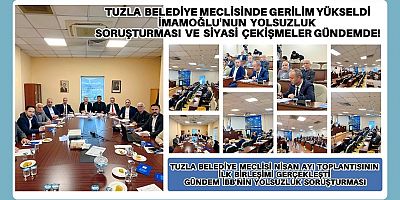Tuzla Belediye Meclisi Nisan Ayı Toplantısının İlk Birleşimi Gerçekleşti: Gündem İBB'nin Yolsuzluk Soruşturması