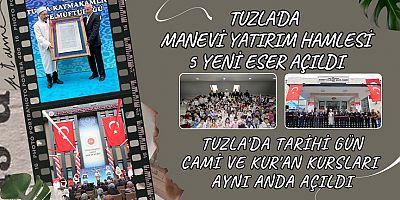 Tuzla’da Manevi Yatırım Hamlesi: 5 Yeni Eser Açıldı