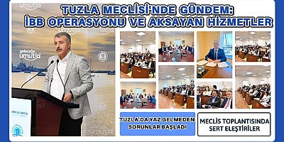 Tuzla’da Yaz Gelmeden Sorunlar Başladı: Meclis Toplantısında Sert Eleştiriler