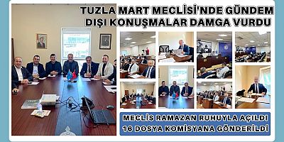 Tuzla Mart Meclisi’nde Gündem Dışı Konuşmalar Damga Vurdu
