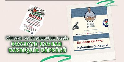 Vicdanın ve İnsanlığın Sesi: Gazze’ye Uzanan Kardeşlik Köprüsü
