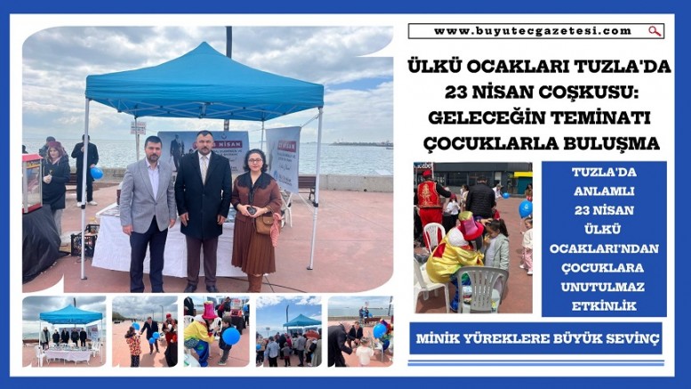 Tuzla’da Anlamlı 23 Nisan: Ülkü Ocakları’ndan Çocuklara Unutulmaz Etkinlik