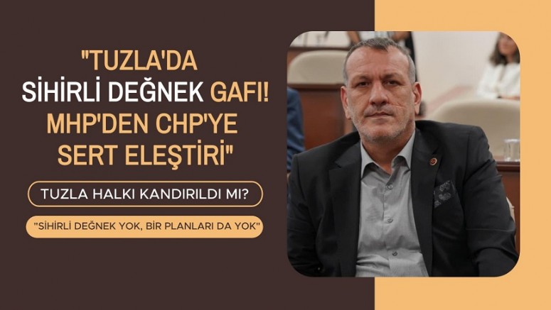 “Tuzla Halkı Kandırıldı Mı? MHP’den CHP’ye ‘Belediyeyi Yönetemediniz’ Uyarısı”
