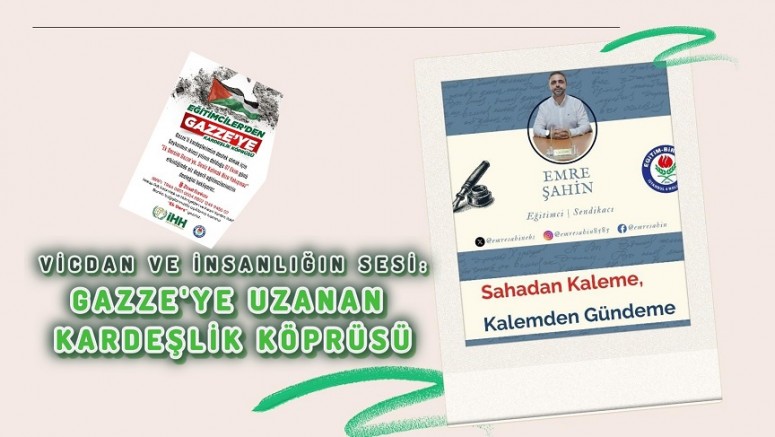Vicdanın ve İnsanlığın Sesi: Gazze’ye Uzanan Kardeşlik Köprüsü