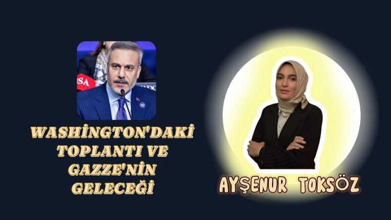 Washington’daki Toplantı ve Gazze’nin Geleceği